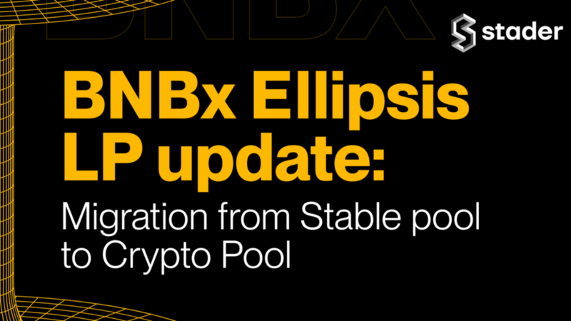 BNBx Ellipsis LP update: Migration from Stable pool to Crypto Pool